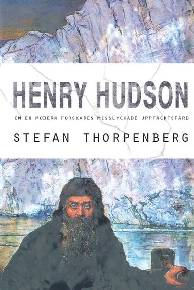 Stefan Thorpenberg - Henry Hudson : om en modern forskares misslyckade upptäcktsfärd, Häftad
