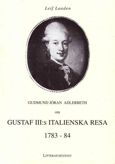 bokomslag Gudmund Jöran Adlerbeth om Gustaf lll:s italienska resa