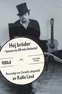 bokomslag Hej bröder - lyssna nu till min historia! : personligt om Cornelis sångvärld