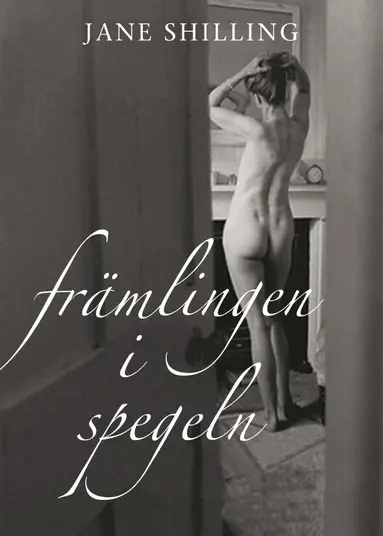 Jane Shilling - Främlingen i spegeln : en memoar om medelåldern, Inbunden