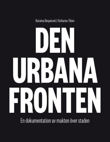 bokomslag Den urbana fronten : en dokumentation av makten över staden