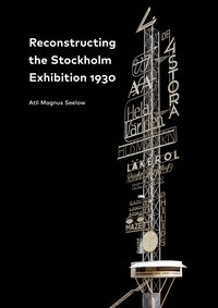 bokomslag Reconstructing the Stockholm Exhibition 1930 / Stockholmsutställningen 1930 rekonstruerad