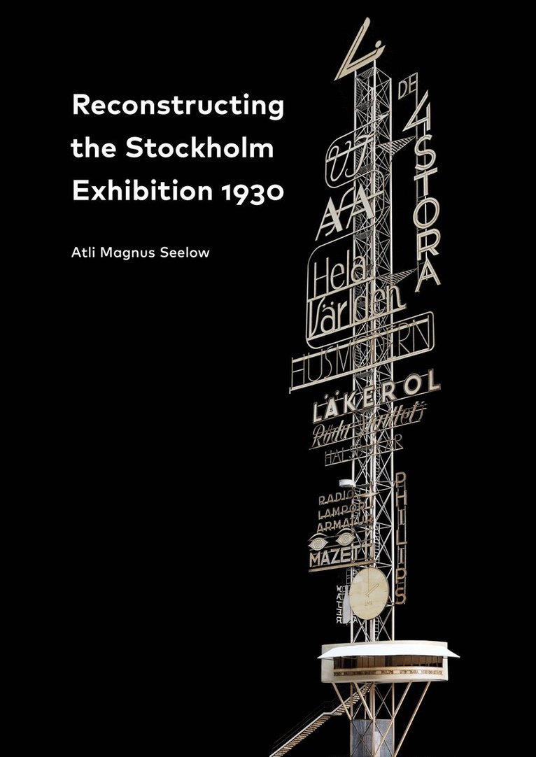 Reconstructing the Stockholm Exhibition 1930 / Stockholmsutställningen 1930 rekonstruerad 1