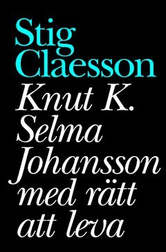 Stig Claesson - Knut K. Selma Johansson med rätt att leva, Häftad