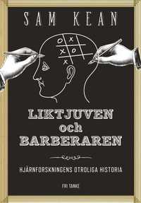 bokomslag Liktjuven och barberaren : hjärnforskningens otroliga historia