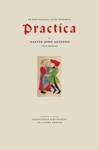 bokomslag Ardernes Practica : master John Arderne från Newark och hur han utövade medicin och kirurgi, 1412