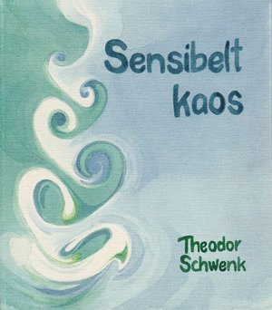 Theodor Schwenk - Sensibelt kaos, Inbunden