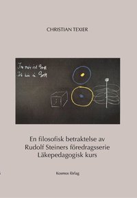 bokomslag En filosofisk betraktelse av Rudolf Steiners föredragsserie Läkepedagogisk kurs