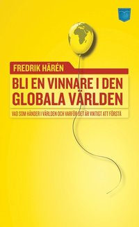 bokomslag Bli en vinnare i den globala världen : vad som händer i världen och varför