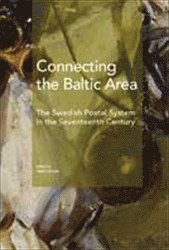 bokomslag Connecting the Baltic area : the Swedish postal system in the seventeenth century