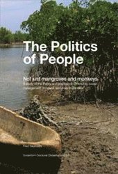 bokomslag The Politics of people : not just mangroves and monkeys : a study of the theory and practice of community-based management of natural resources in Zanzibar