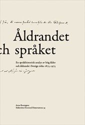 bokomslag Åldrandet och språket : En språkhistorisk analys av hög ålder och åldrande i Sverige cirka 1875-1975