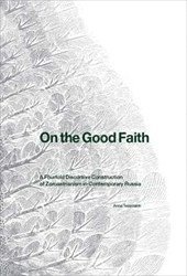bokomslag On the Good Faith : A Fourfold Discursive Construction of Zoroastrianism in Contemporary Russia