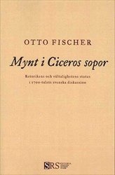 bokomslag Mynt i Ciceros sopor: Retorikens och vältalighetens status i 1700-talets svenska diskussion