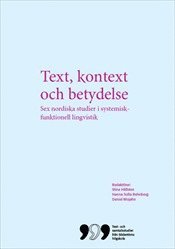 bokomslag Text, kontext och betydelse: Sex nordiska studier i systemisk-funktionell lingvistik