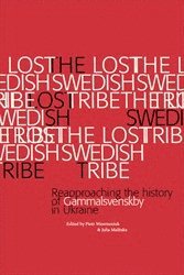 bokomslag The Lost Swedish Tribe : reapproaching the history of Gammalsvenskby in Ukraine