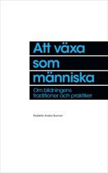 bokomslag Att växa som människa : om bildningens traditioner och praktiker