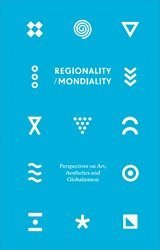 bokomslag Regionality/Mondiality : Perspectives on Art, Aesthetics and Globalization