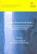 bokomslag Couleurs et lumières du Nord Actes du colloque international en littérature, cinéma, arts plastiques et visuels Stockholm 20-23 avril 2006