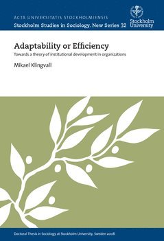 Adaptability or efficiency : towards a theory of institutional development in organizations 1