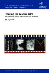 bokomslag Framing the feature film : multi-reel feature film and American film culture in the 1910s