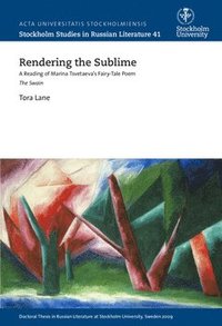 bokomslag Rendering the sublime : a reading of Marina Tsvetaeva's fairy-tale poem The swain