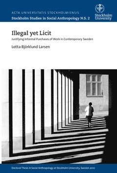Lotta Björklund Larsen - Illegal yet licit : justifying informal purchases of work in contemporary Sweden, Häftad