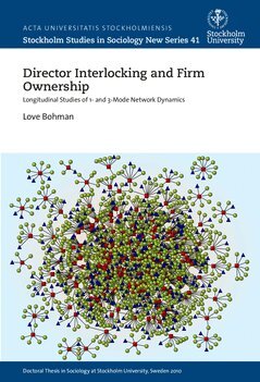 Love Bohman - Director interlocking and firm ownership : longitudinal studies of 1- and 3-mode network dynamics, Häftad