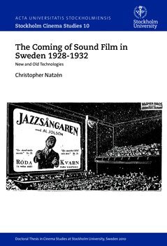 Christopher Natzén - The coming of sound film in Sweden 1928-1932 : new and old technologies, Häftad