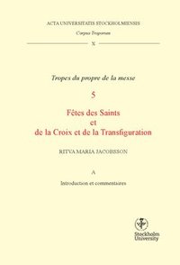 bokomslag Corpus troporum. 10 Vol A, Tropes du propre de la messe. 5, Fétes des Saints et de la Croix et de la Transfiguration