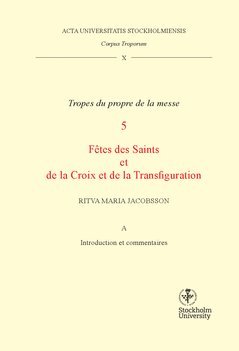 Ritva Maria Jacobsson - Corpus troporum. 10 Vol A, Tropes du propre de la messe. 5, Fétes des Saints et de la Croix et de la Transfiguration, Häftad