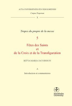 Corpus troporum. 10 Vol A, Tropes du propre de la messe. 5, Fétes des Saints et de la Croix et de la Transfiguration 1