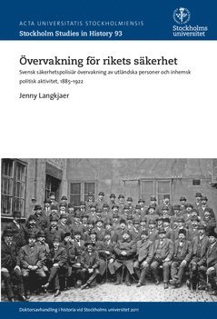 Jenny Langkjaer - Övervakning för rikets säkerhet : svensk säkerhetspolisiär övervakning av utländska personer och inhemsk politisk aktivitet, 1885-1922, Häftad
