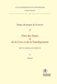 bokomslag Corpus troporum. 10 Vol B, Tropes du propre de la messe. 5, Fétes des Saints et de la Croix et de la Transfiguration
