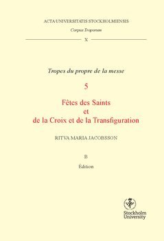 Corpus troporum. 10 Vol B, Tropes du propre de la messe. 5, Fétes des Saints et de la Croix et de la Transfiguration