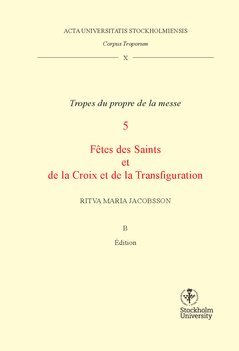Corpus troporum. 10 Vol B, Tropes du propre de la messe. 5, Fétes des Saints et de la Croix et de la Transfiguration 1