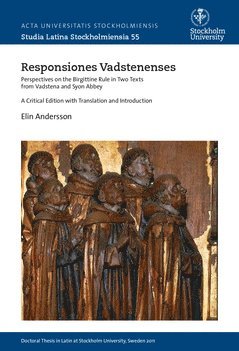 Responsiones Vadstenenses : Perspectives on the Birgittine rule in two texts from Vadstena and Syon Abbey : a critical edition with translation and Introduction 1