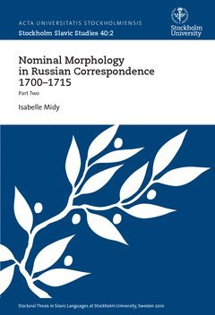 Isabel Midy - Nominal morphology in Russian correspondence 1700-1715 : Part Two, Häftad