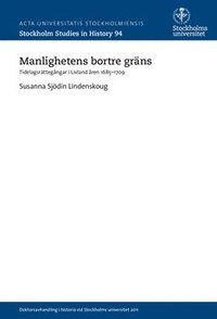 bokomslag Manlighetens bortre gräns : tidelagsrättegångar i Livland åren 1685-1709