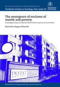 bokomslag The emergence of enclaves of wealth and poverty : A sociological study of residential differentiation in post-communist Poland