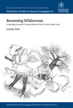 bokomslag Becoming wilderness : a topological study of Tarangire, Northern Tanzania 1890-2004