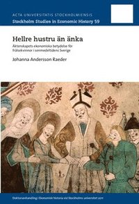 bokomslag Hellre hustru än änka : Äktenskapets ekonomiska betydelse för frälsekvinnor i senmedeltidens Sverige