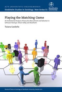 bokomslag Playing the matching game : an institutional analysis of executive recruitment and selection in software start-ups: Silicon Valley and Stockholm