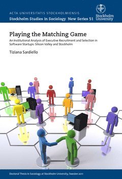 Playing the matching game : an institutional analysis of executive recruitment and selection in software start-ups: Silicon Valley and Stockholm 1