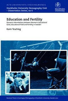 Education and fertility : dynamic interrelations between women's educational level, educational field and fertility in Sweden