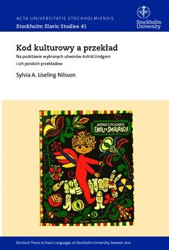 bokomslag Kod kulturowy a przek?ad : na podstawie wybranych utworów Astrid Lindgren i ich polskich przek?adów = The cultural code and translation : the case of selected works by Astrid Lindgren into Polish