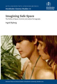 Ingrid Rydberg - Imagining safe space : the politics of queer, feminist and lesbian pornography, Häftad