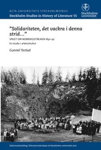 bokomslag "Solidariteten, det vackra i denna strid- " : Spelet om Norbergsstrejken : 1891-92 : en studie i arbetarkultur