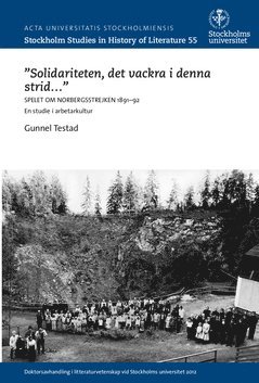 Gunnel Testad - "Solidariteten, det vackra i denna strid- " : Spelet om Norbergsstrejken : 1891-92 : en studie i arbetarkultur, Häftad