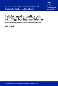 bokomslag I dialog med muntliga och skriftliga berättartraditioner : En undersökning av svenska sjömäns levnadsberättelser